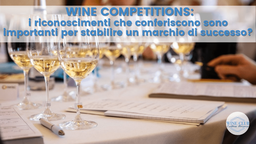 Wine Competitions: i riconoscimenti che conferiscono sono importanti per stabilire un marchio di successo?